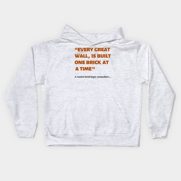 Every great wall is built one brick at a time quote Kids Hoodie by Random store 